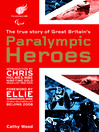 Paralympic Heroes (eBook): The True Story of Great Britain's Paralympic Heroes
